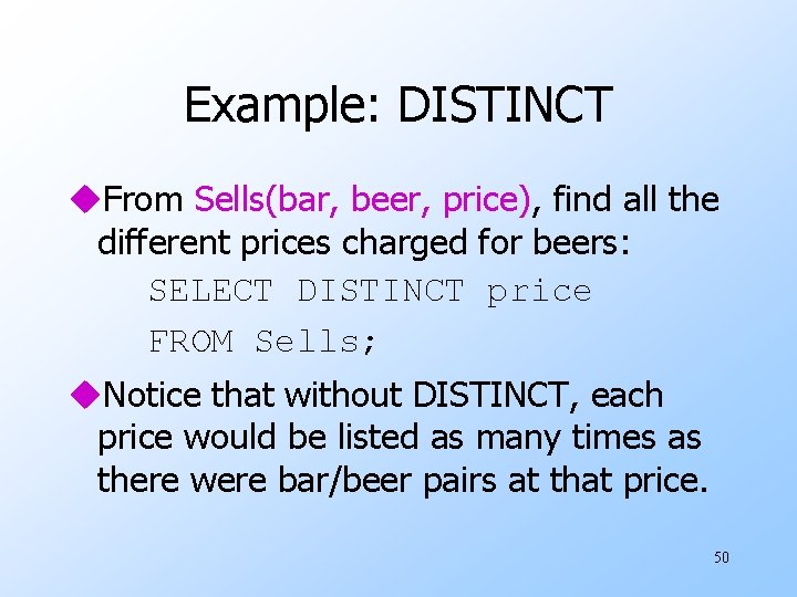 Example: DISTINCT u. From Sells(bar, beer, price), find all the different prices charged for