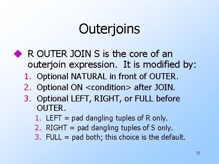 Outerjoins u R OUTER JOIN S is the core of an outerjoin expression. It