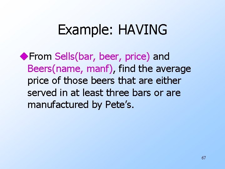 Example: HAVING u. From Sells(bar, beer, price) and Beers(name, manf), find the average price
