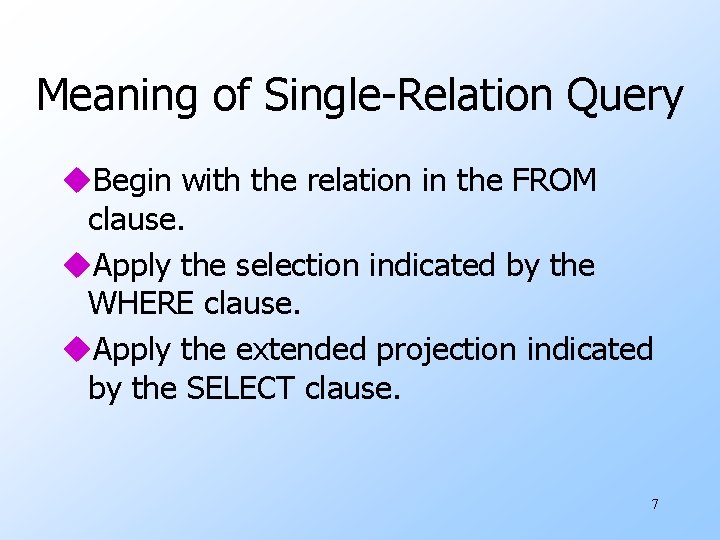 Meaning of Single-Relation Query u. Begin with the relation in the FROM clause. u.