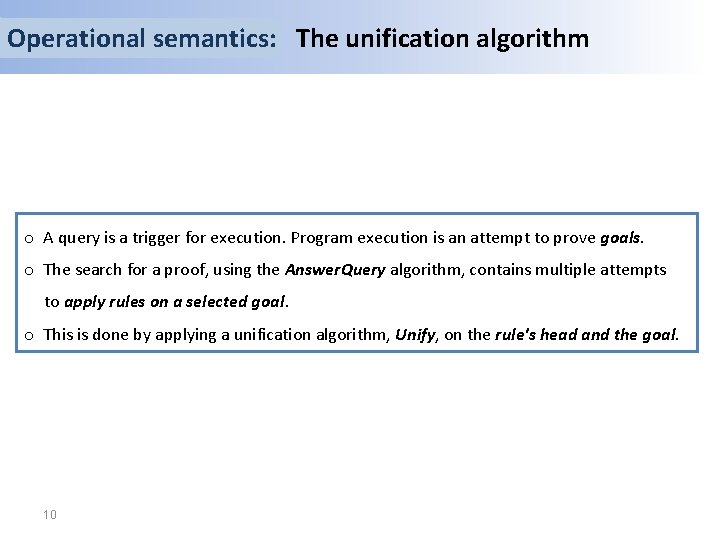Operational semantics: The unification algorithm o A query is a trigger for execution. Program