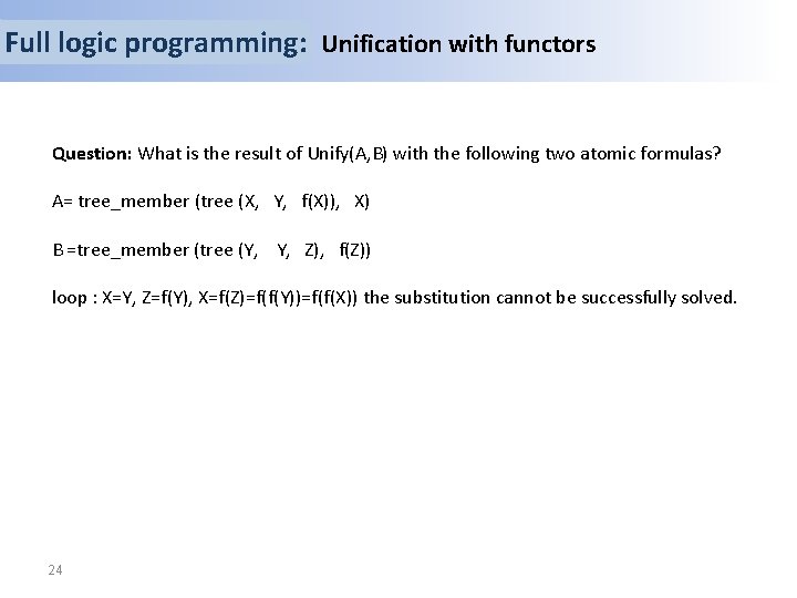 Full logic programming: Unification with functors Question: What is the result of Unify(A, B)
