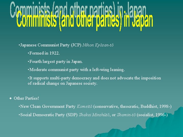  • Japanese Communist Party (JCP) Nihon Kyōsan-tō • Formed in 1922. • Fourth