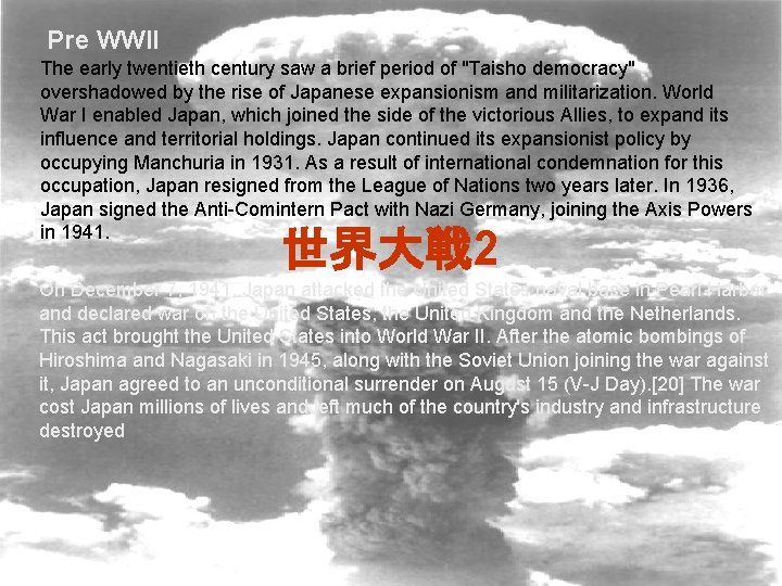 Pre WWII The early twentieth century saw a brief period of "Taisho democracy" overshadowed