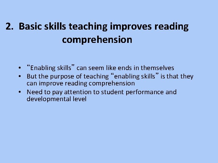 2. Basic skills teaching improves reading comprehension • “Enabling skills” can seem like ends