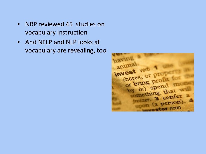  • NRP reviewed 45 studies on vocabulary instruction • And NELP and NLP