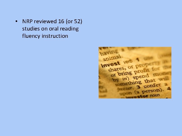  • NRP reviewed 16 (or 52) studies on oral reading fluency instruction 