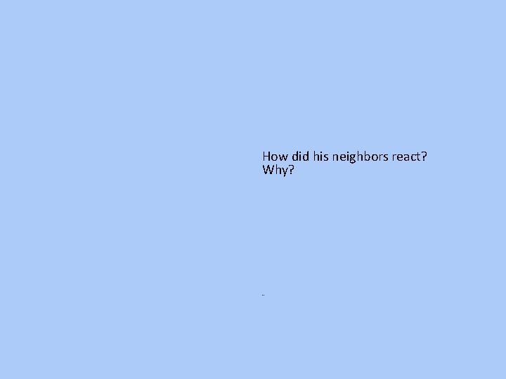 How did his neighbors react? Why? -- 