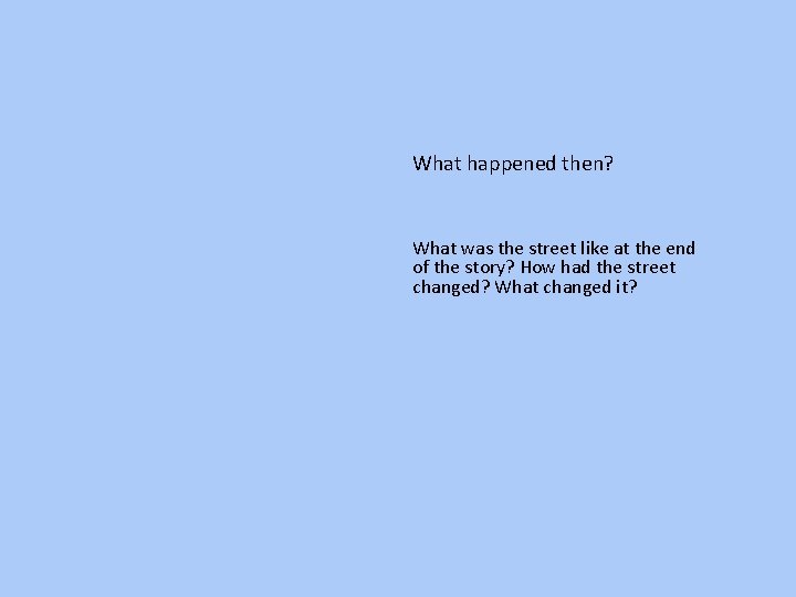 What happened then? What was the street like at the end of the story?