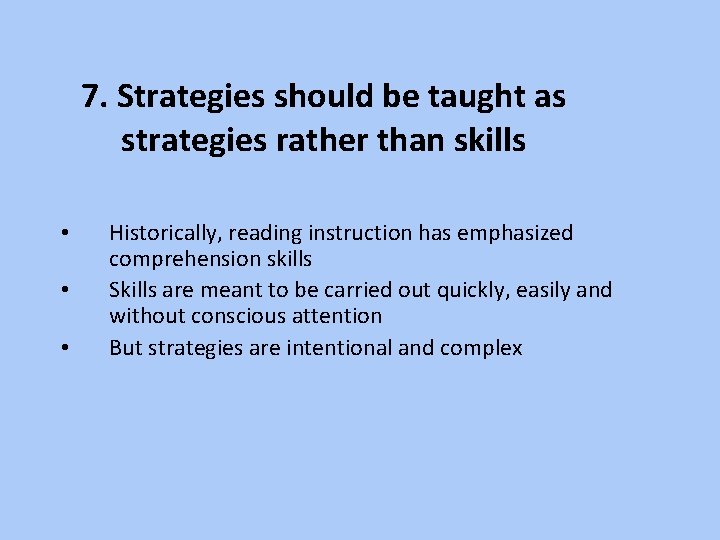 7. Strategies should be taught as strategies rather than skills • • • Historically,
