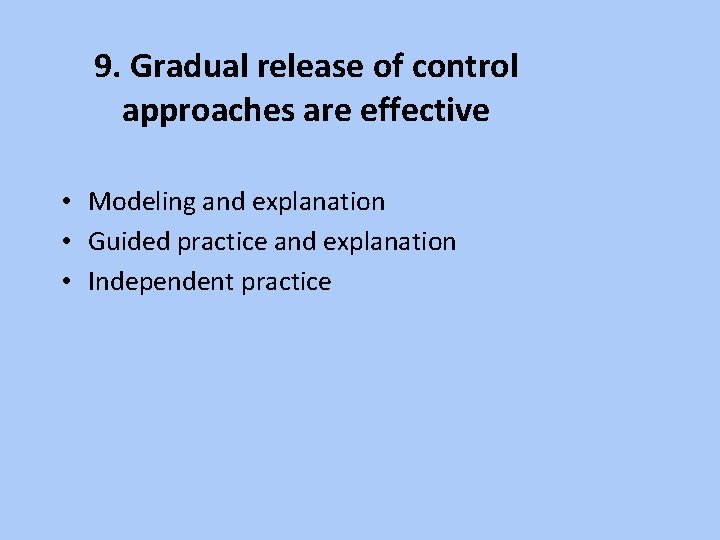 9. Gradual release of control approaches are effective • Modeling and explanation • Guided