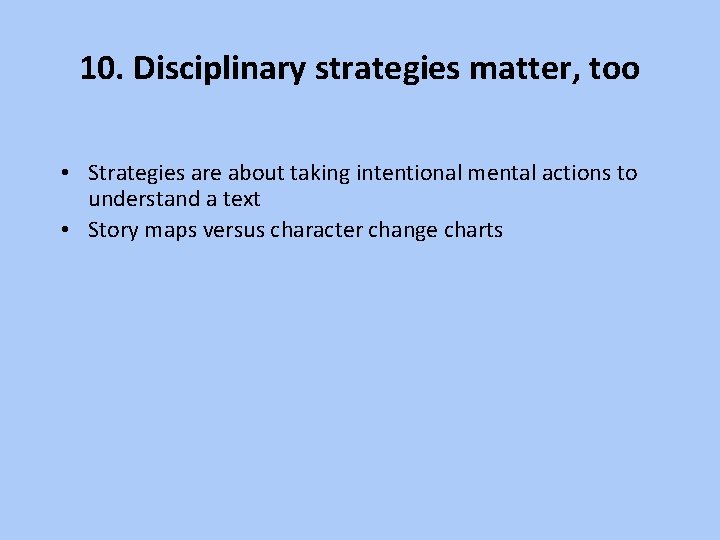 10. Disciplinary strategies matter, too • Strategies are about taking intentional mental actions to