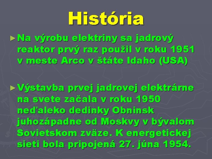 ► Na História výrobu elektriny sa jadrový reaktor prvý raz použil v roku 1951