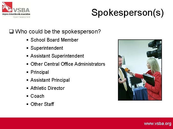 Spokesperson(s) q Who could be the spokesperson? § School Board Member § Superintendent §