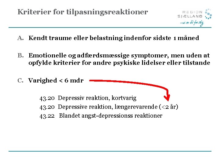 Kriterier for tilpasningsreaktioner A. Kendt traume eller belastning indenfor sidste 1 måned B. Emotionelle