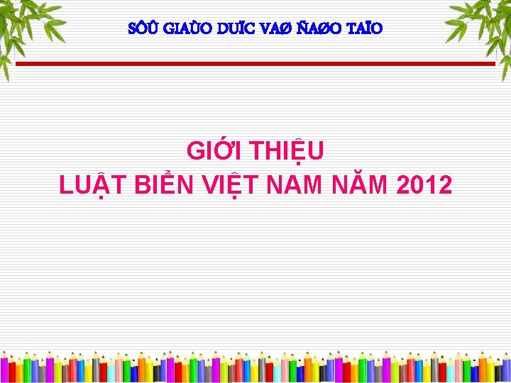 SÔÛ GIAÙO DUÏC VAØ ÑAØO TAÏO GIỚI THIỆU LUẬT BIỂN VIỆT NAM NĂM 2012