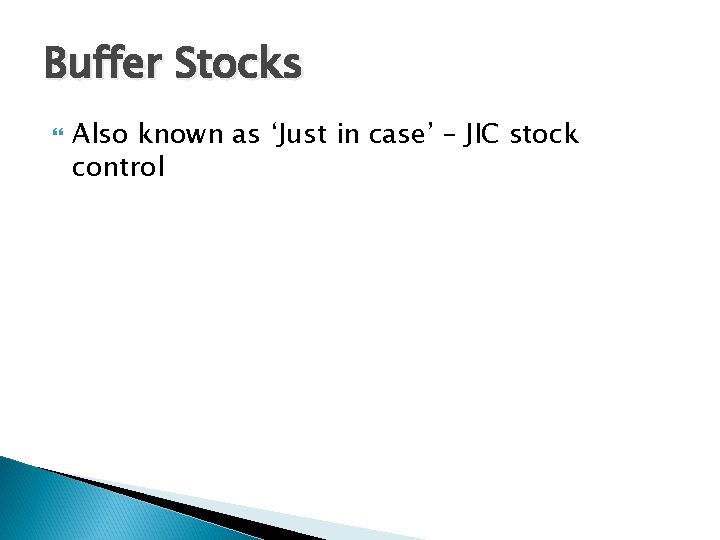Buffer Stocks Also known as ‘Just in case’ – JIC stock control Buffer Stocks Also known as ‘Just in case’ – JIC stock control