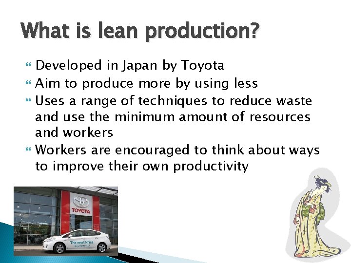What is lean production? Developed in Japan by Toyota Aim to produce more by What is lean production? Developed in Japan by Toyota Aim to produce more by