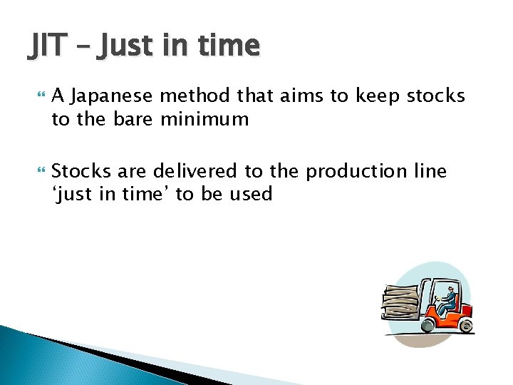 JIT – Just in time A Japanese method that aims to keep stocks to JIT – Just in time A Japanese method that aims to keep stocks to