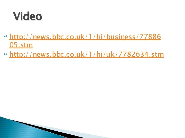 Video http: //news. bbc. co. uk/1/hi/business/77886 05. stm http: //news. bbc. co. uk/1/hi/uk/7782634. stm Video http: //news. bbc. co. uk/1/hi/business/77886 05. stm http: //news. bbc. co. uk/1/hi/uk/7782634. stm