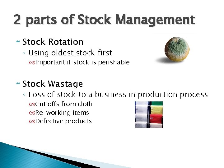 2 parts of Stock Management Stock Rotation ◦ Using oldest stock first Important if 2 parts of Stock Management Stock Rotation ◦ Using oldest stock first Important if