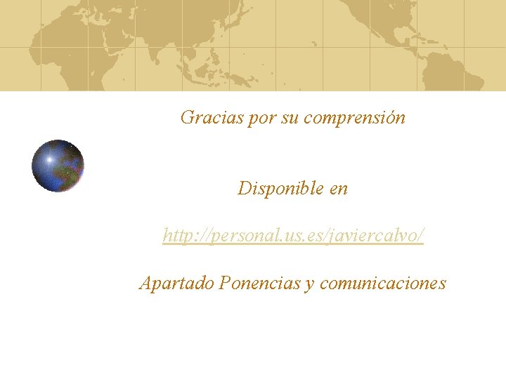 Gracias por su comprensión Disponible en http: //personal. us. es/javiercalvo/ Apartado Ponencias y comunicaciones