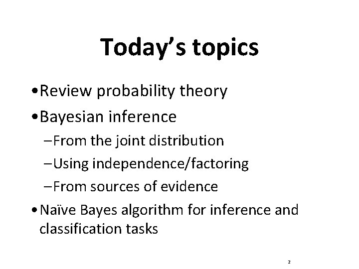 Today’s topics • Review probability theory • Bayesian inference – From the joint distribution