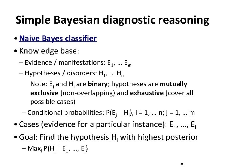 Simple Bayesian diagnostic reasoning • Naive Bayes classifier • Knowledge base: – Evidence /