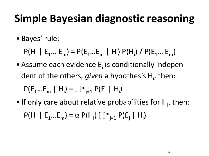 Simple Bayesian diagnostic reasoning • Bayes’ rule: P(Hi | E 1… Em) = P(E