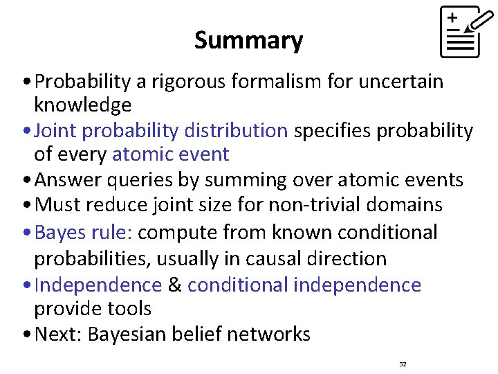 Summary • Probability a rigorous formalism for uncertain knowledge • Joint probability distribution specifies