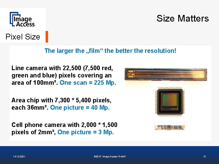 Size Matters Pixel Size The larger the „film“ the better the resolution! Line camera