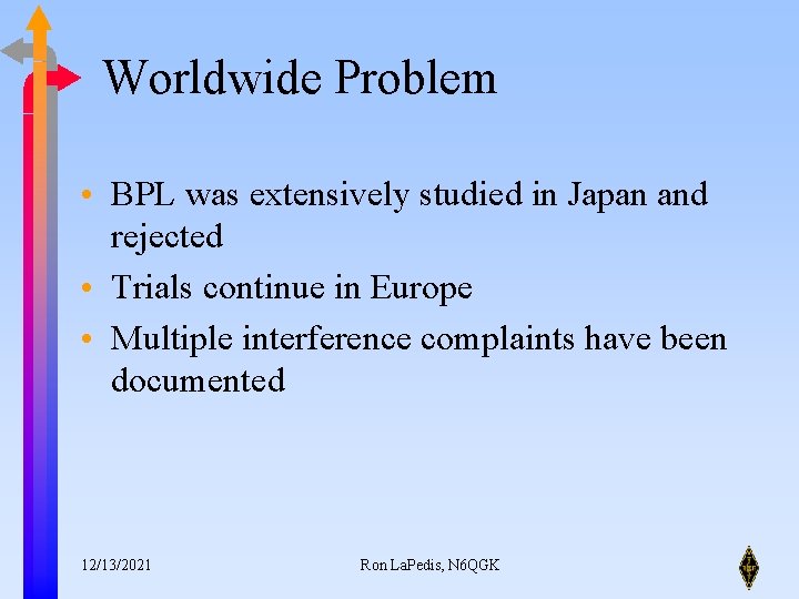 Worldwide Problem • BPL was extensively studied in Japan and rejected • Trials continue