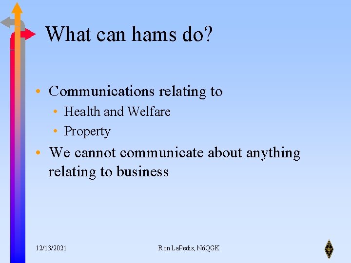 What can hams do? • Communications relating to • Health and Welfare • Property