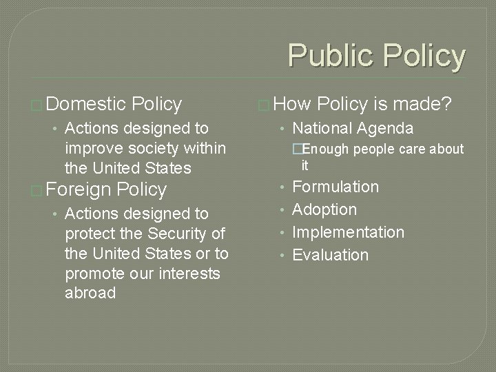 Public Policy � Domestic Policy • Actions designed to � How • National Agenda