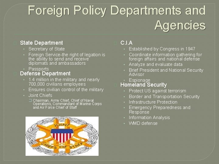 Foreign Policy Departments and Agencies � State Department � • Secretary of State •