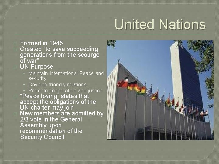 United Nations � � � Formed in 1945 Created “to save succeeding generations from