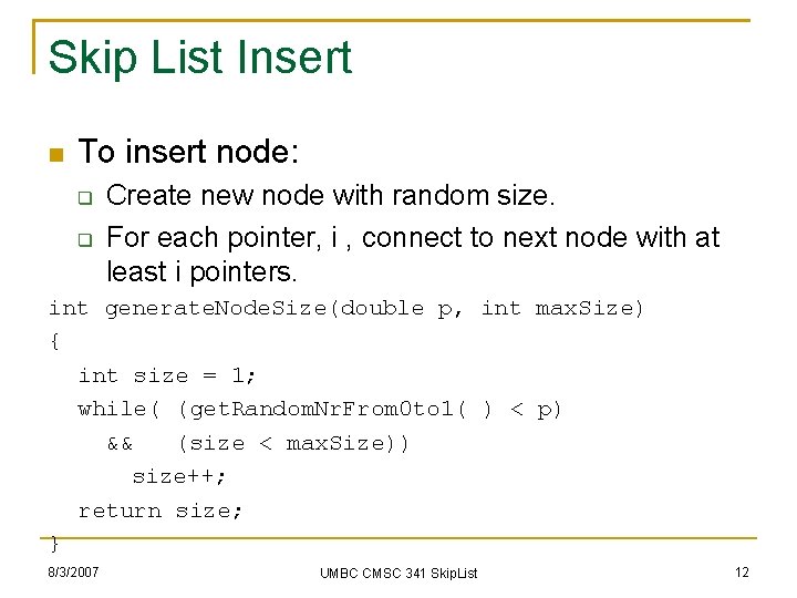 Skip List Insert To insert node: Create new node with random size. For each