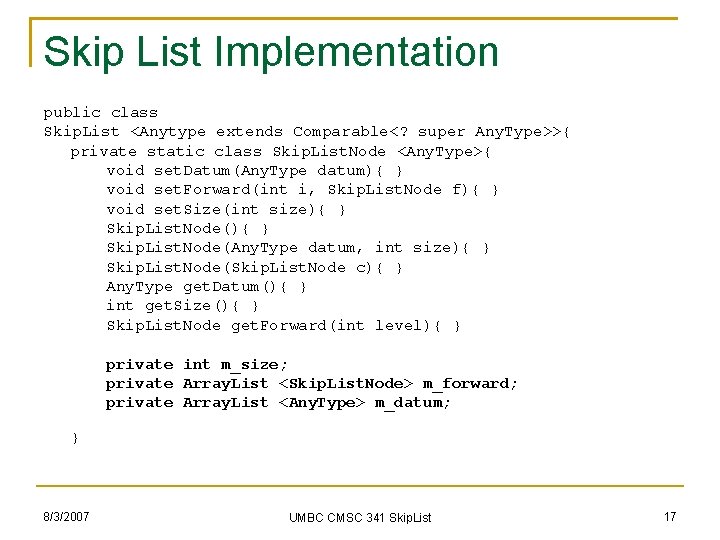 Skip List Implementation public class Skip. List <Anytype extends Comparable<? super Any. Type>>{ private