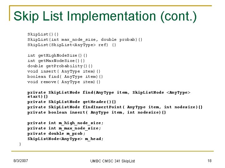 Skip List Implementation (cont. ) Skip. List(){} Skip. List(int max_node_size, double probab){} Skip. List(Skip.