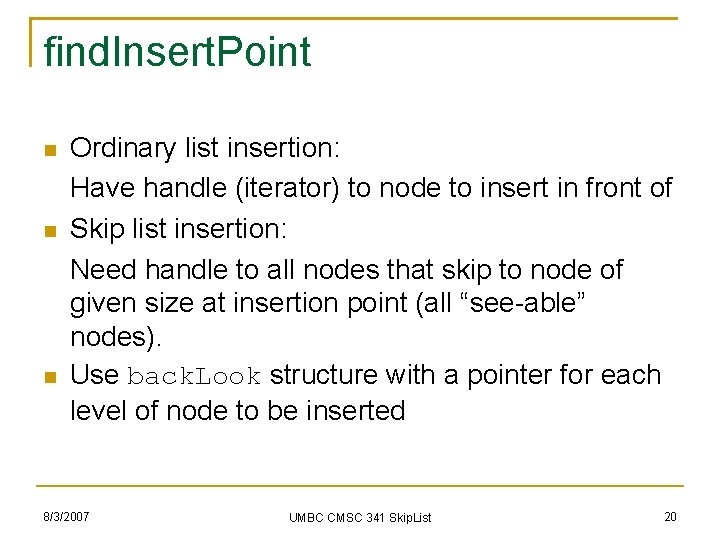 find. Insert. Point Ordinary list insertion: Have handle (iterator) to node to insert in