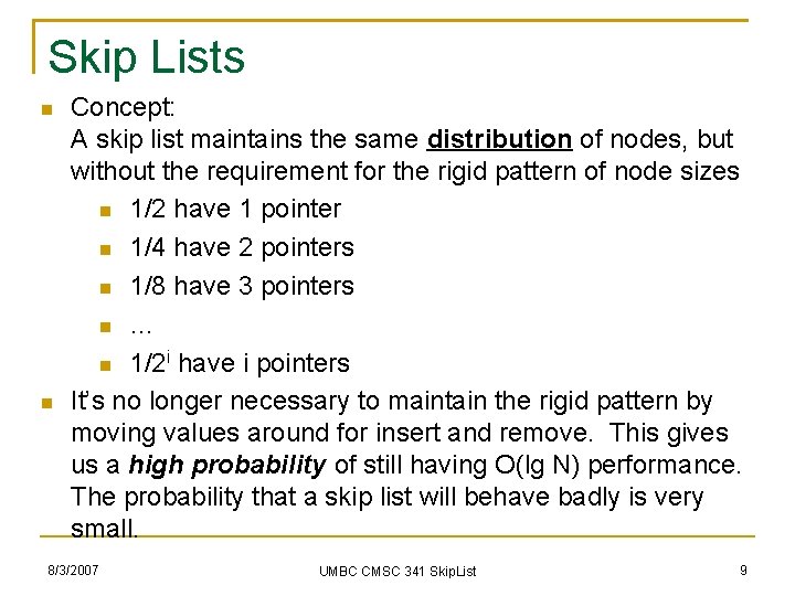 Skip Lists Concept: A skip list maintains the same distribution of nodes, but without