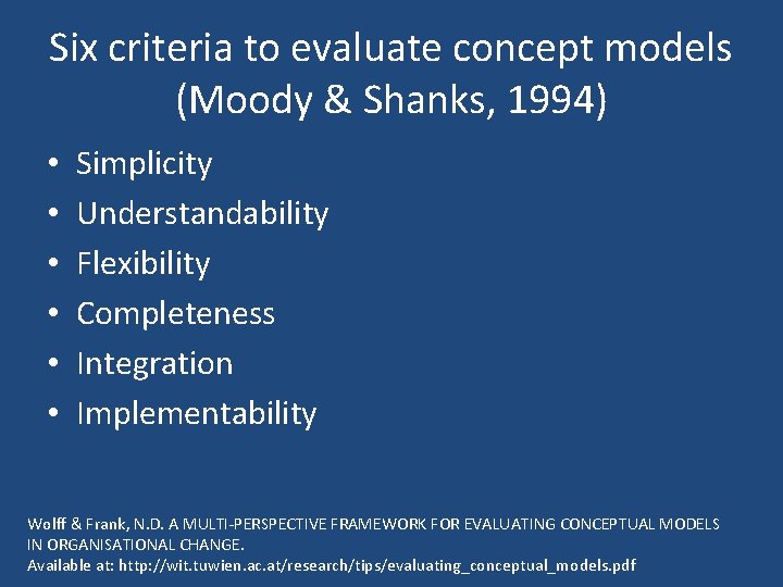 Six criteria to evaluate concept models (Moody & Shanks, 1994) • • • Simplicity