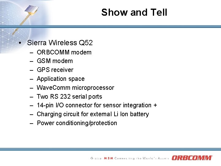 Show and Tell • Sierra Wireless Q 52 – – – – – ORBCOMM