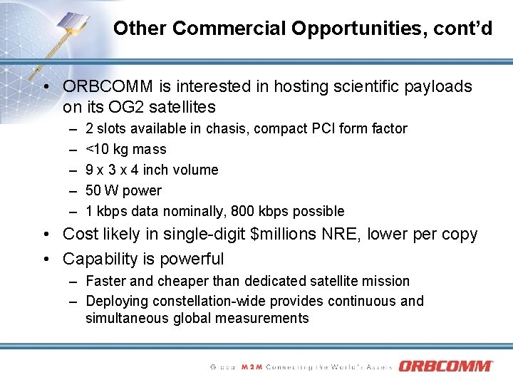Other Commercial Opportunities, cont’d • ORBCOMM is interested in hosting scientific payloads on its