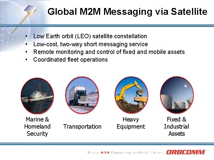 Global M 2 M Messaging via Satellite • • Low Earth orbit (LEO) satellite