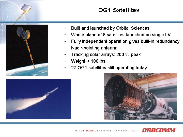 OG 1 Satellites • • Built and launched by Orbital Sciences Whole plane of