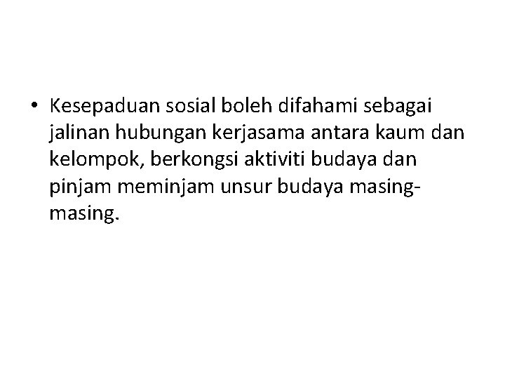  • Kesepaduan sosial boleh difahami sebagai jalinan hubungan kerjasama antara kaum dan kelompok,