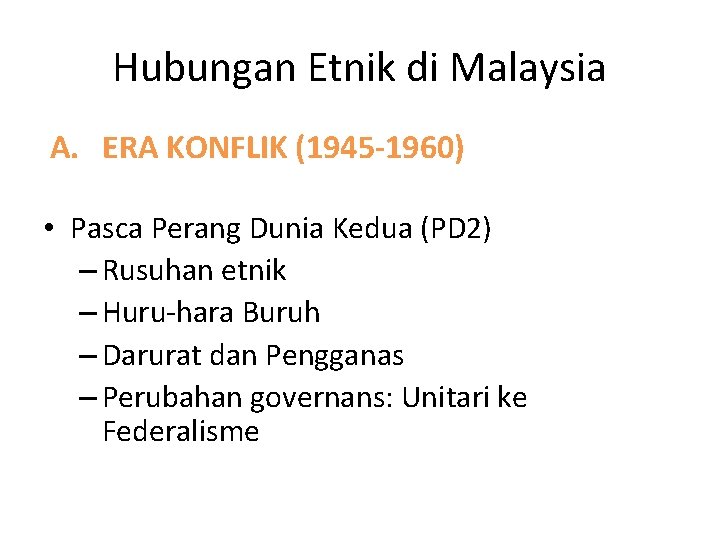 Hubungan Etnik di Malaysia A. ERA KONFLIK (1945 -1960) • Pasca Perang Dunia Kedua