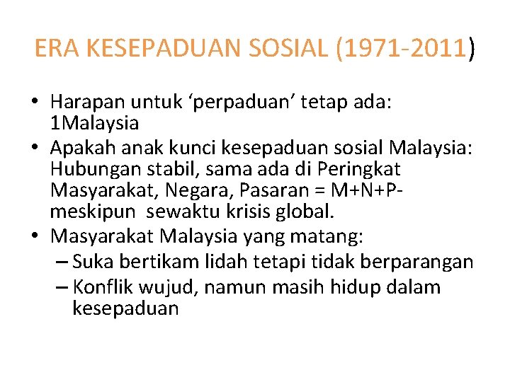 ERA KESEPADUAN SOSIAL (1971 -2011) • Harapan untuk ‘perpaduan’ tetap ada: 1 Malaysia •