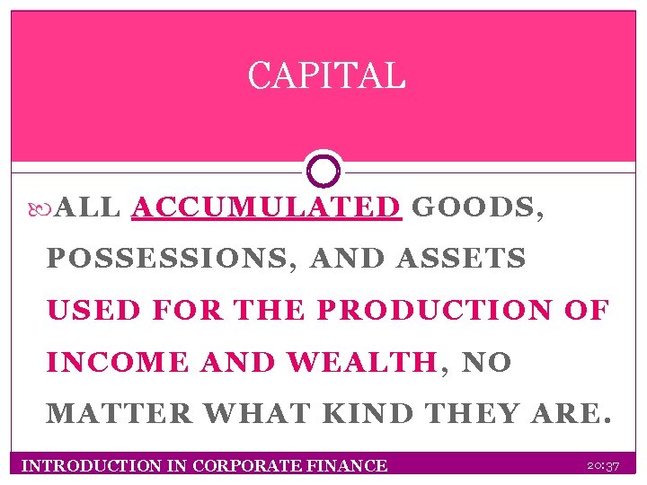 CAPITAL ALL ACCUMULATED GOODS, POSSESSIONS, AND ASSETS USED FOR THE PRODUCTION OF INCOME AND